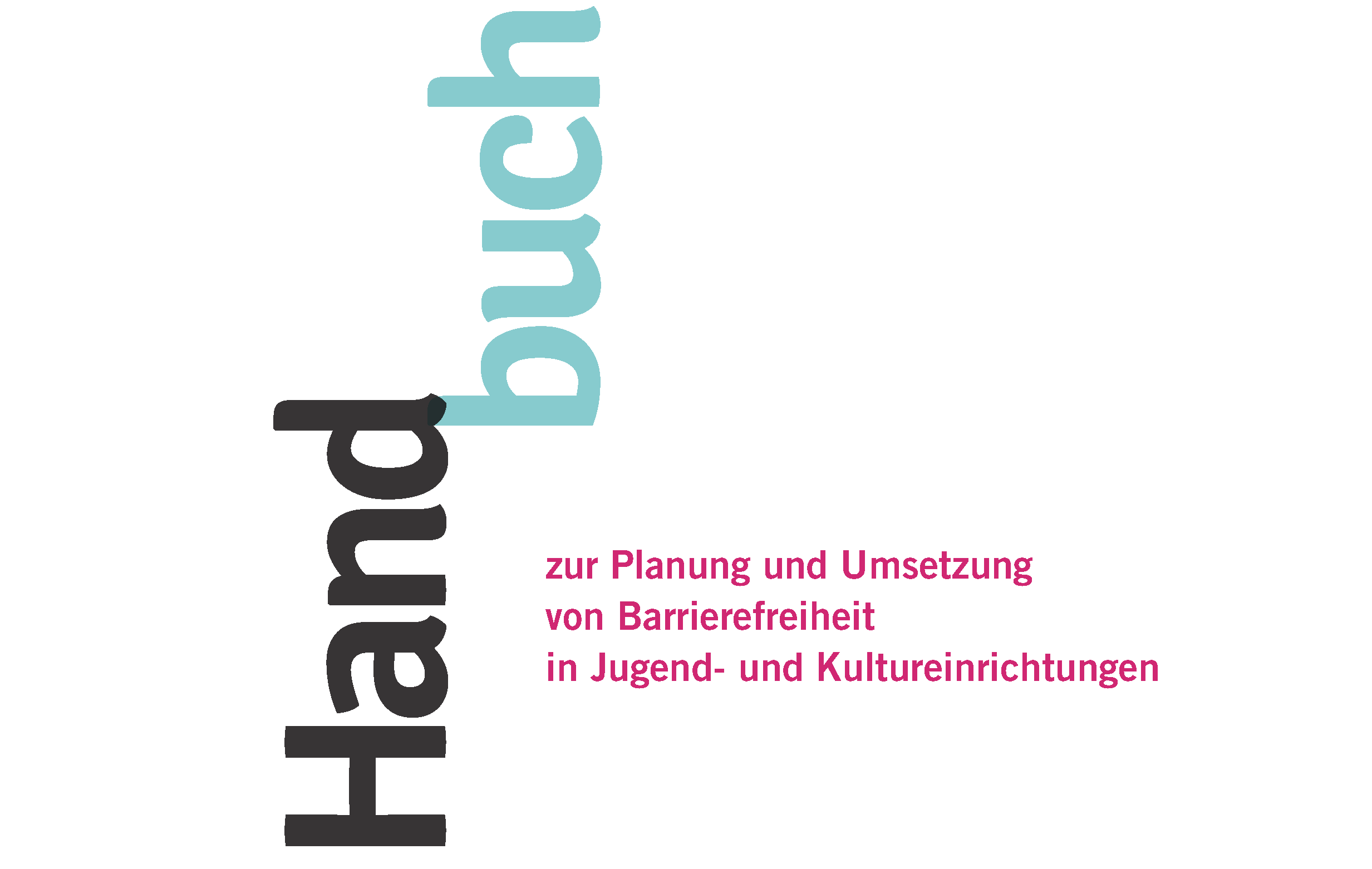 Die Abbildung zeigt einen Ausschnitt der Titelseite des Handbuches. Der Titel des Handbuches heißt: Handbuch zur Planung und Umsetzung von Barrierefreiheit in Jugend- und Kultureinrichtungen.